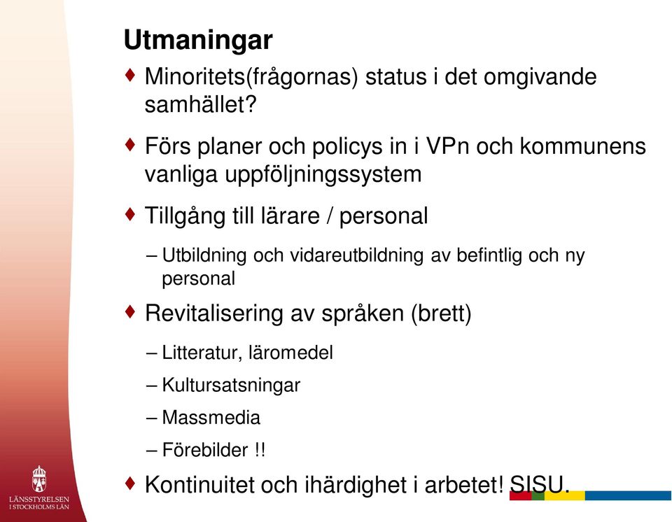 lärare / personal Utbildning och vidareutbildning av befintlig och ny personal Revitalisering