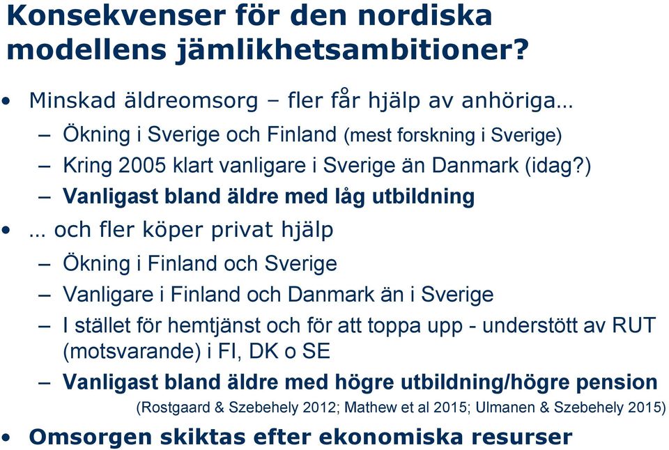 ) Vanligast bland äldre med låg utbildning och fler köper privat hjälp Ökning i Finland och Sverige Vanligare i Finland och Danmark än i Sverige I stället