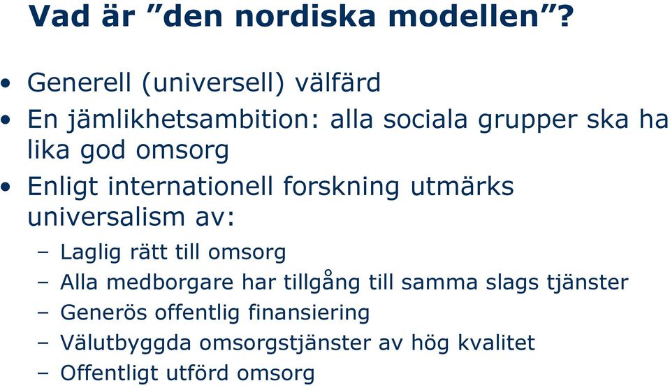 omsorg Enligt internationell forskning utmärks universalism av: Laglig rätt till omsorg