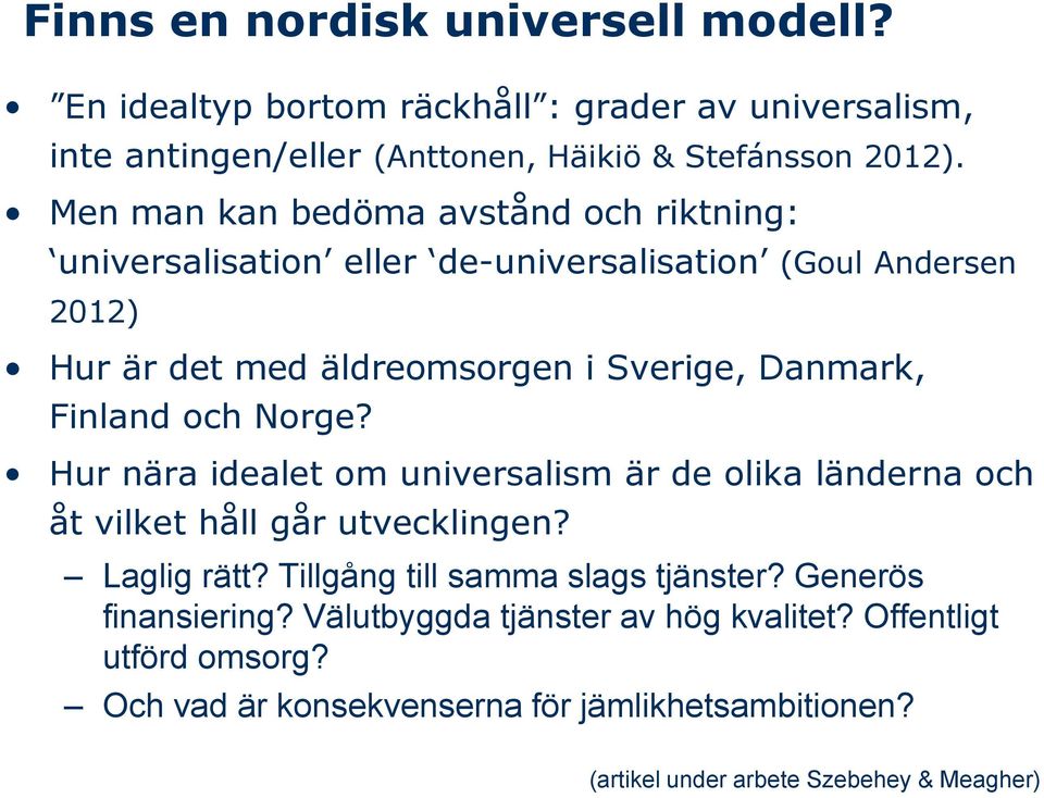 Finland och Norge? Hur nära idealet om universalism är de olika länderna och åt vilket håll går utvecklingen? Laglig rätt? Tillgång till samma slags tjänster?