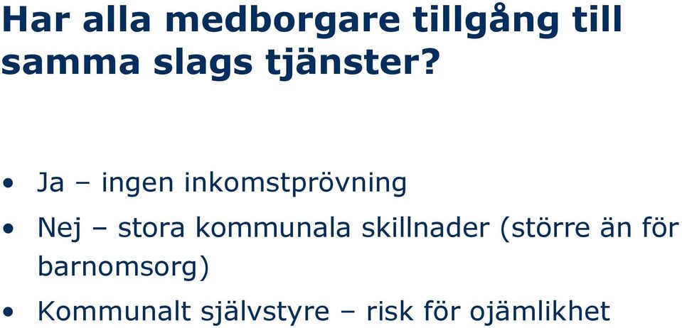 Ja ingen inkomstprövning Nej stora kommunala