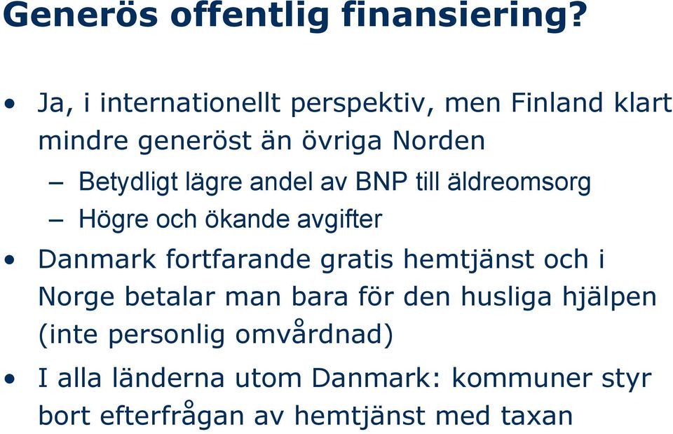 lägre andel av BNP till äldreomsorg Högre och ökande avgifter Danmark fortfarande gratis