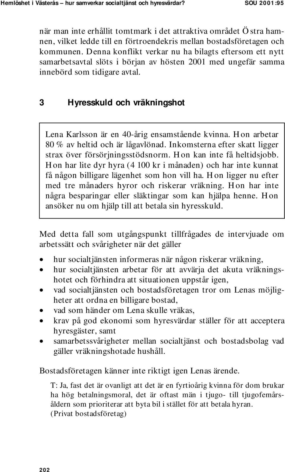 Denna konflikt verkar nu ha bilagts eftersom ett nytt samarbetsavtal slöts i början av hösten 2001 med ungefär samma innebörd som tidigare avtal.