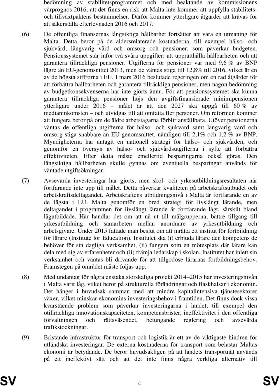 Detta beror på de åldersrelaterade kostnaderna, till exempel hälso- och sjukvård, långvarig vård och omsorg och pensioner, som påverkar budgeten.