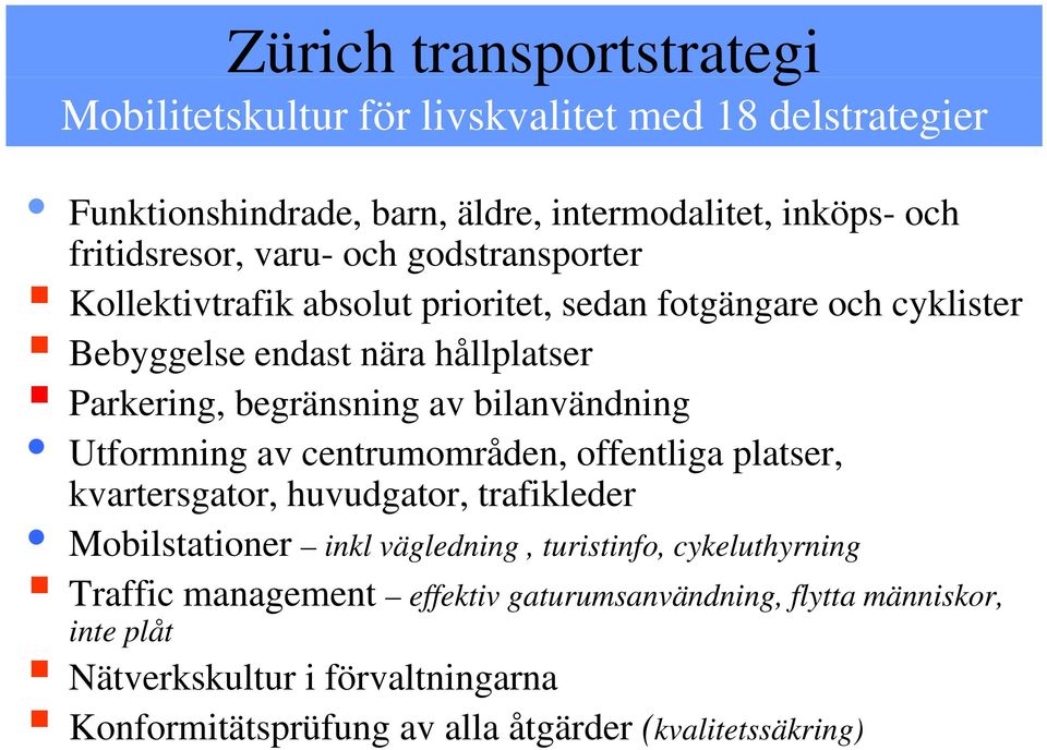 bilanvändning i Utformning av centrumområden, offentliga platser, kvartersgator, huvudgator, trafikleder Mobilstationer inkl vägledning, turistinfo,