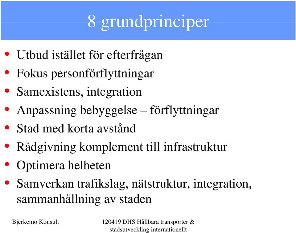 till infrastruktur Optimera helheten Samverkan trafikslag, nätstruktur, integration,