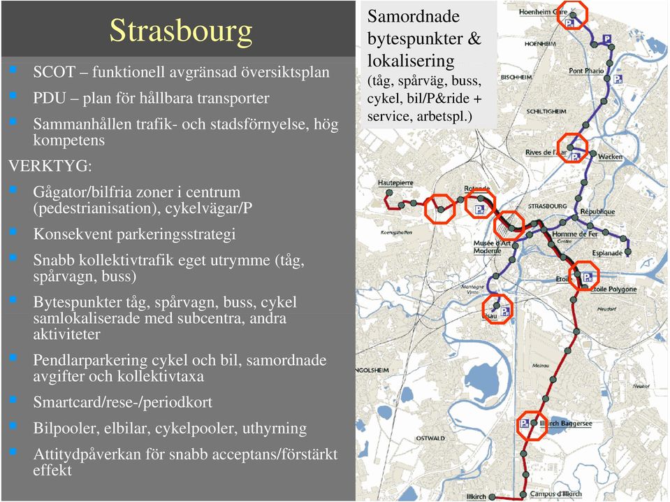 samlokaliserade lkli med subcentra, andra aktiviteter Pendlarparkering cykel och bil, samordnade avgifter och kollektivtaxa avgifter och kollektivtaxa Smartcard/rese-/periodkort