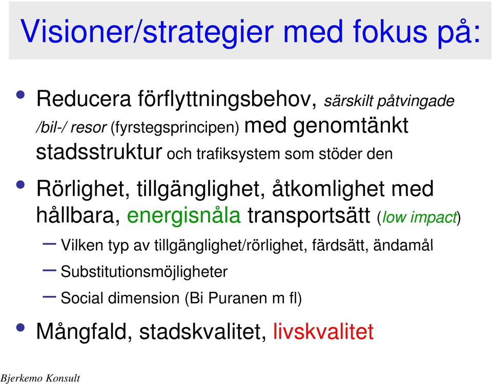 åtkomlighet med hållbara, energisnåla transportsätt (low impact) Vilken typ av tillgänglighet/rörlighet,