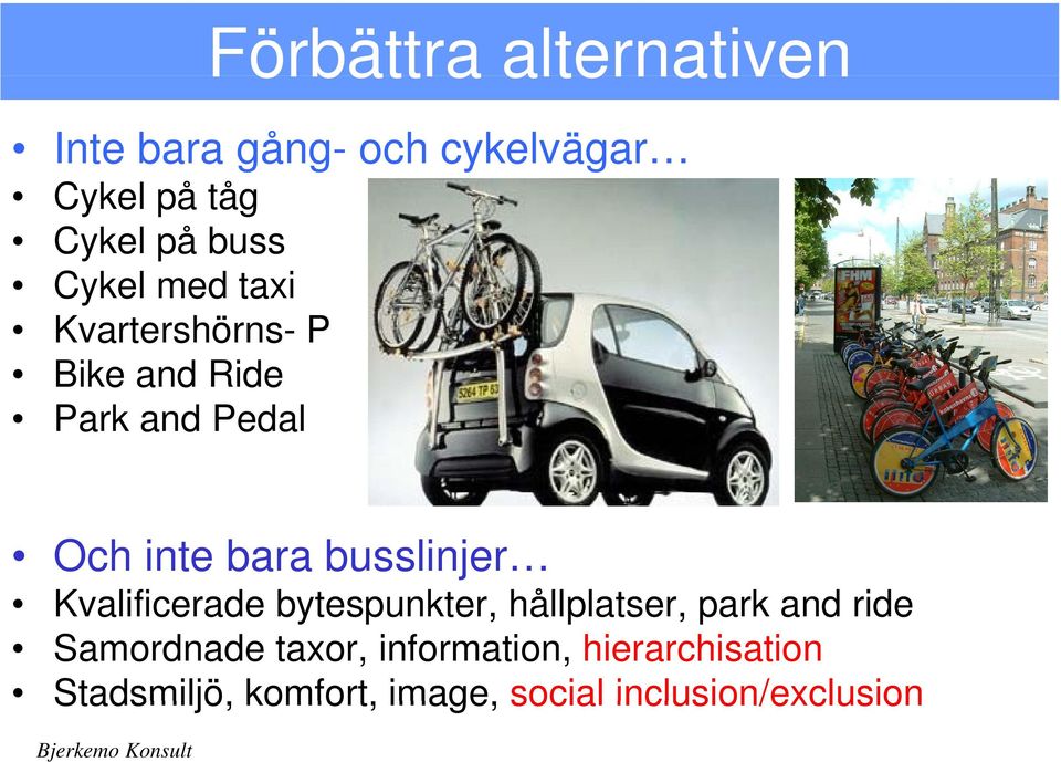 busslinjer Kvalificerade bytespunkter, hållplatser, park and ride Samordnade taxor,