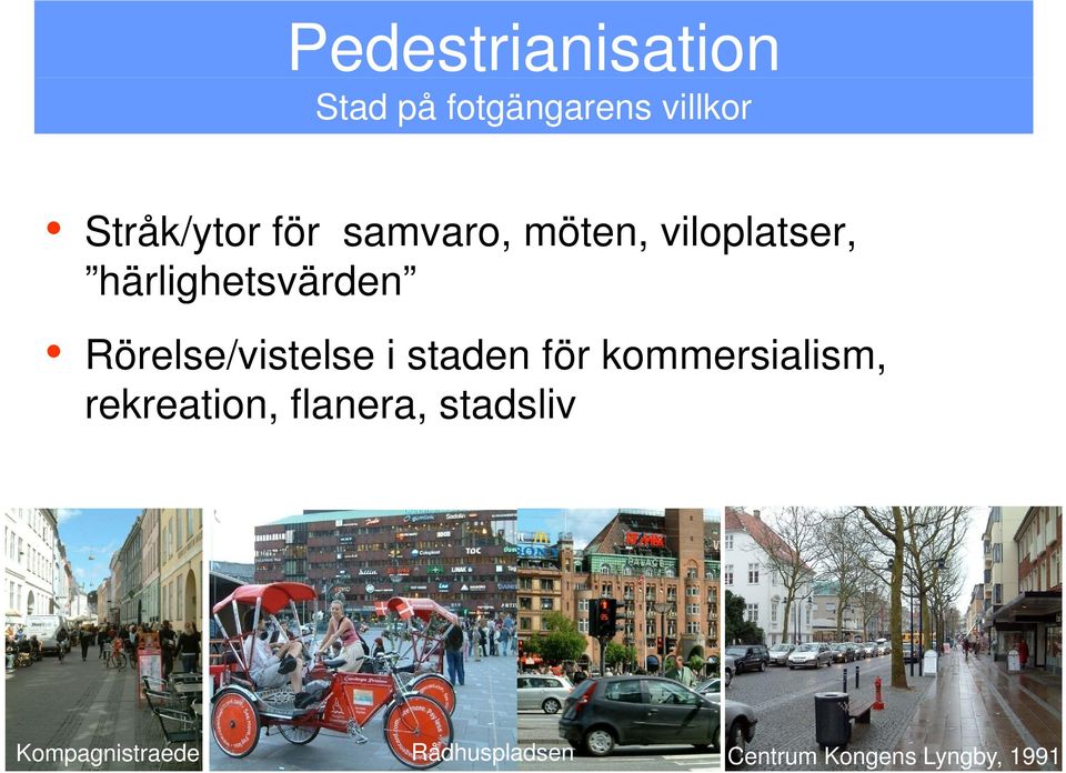 Rörelse/vistelse i staden för kommersialism, rekreation,