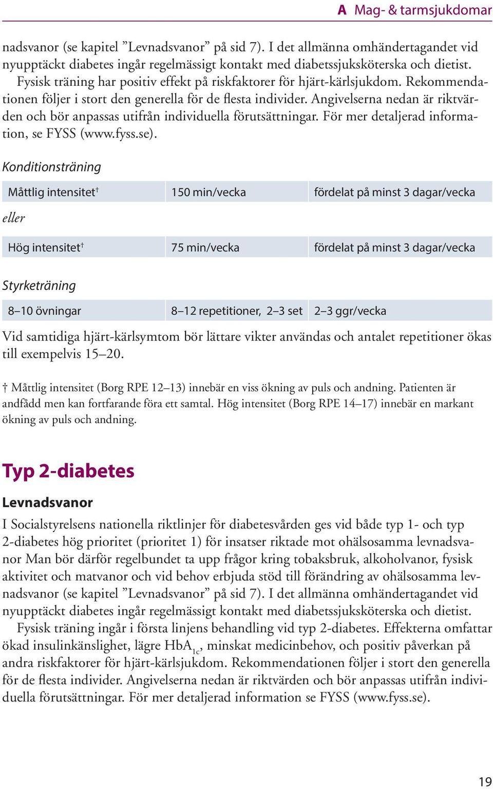 Angivelserna nedan är riktvärden och bör anpassas utifrån individuella förutsättningar. För mer detaljerad information, se FYSS (www.fyss.se).