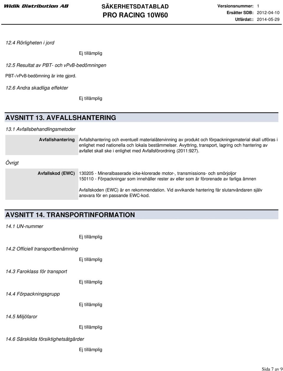 Avyttring, transport, lagring och hantering av avfallet skall ske i enlighet med Avfallsförordning (2011:927).