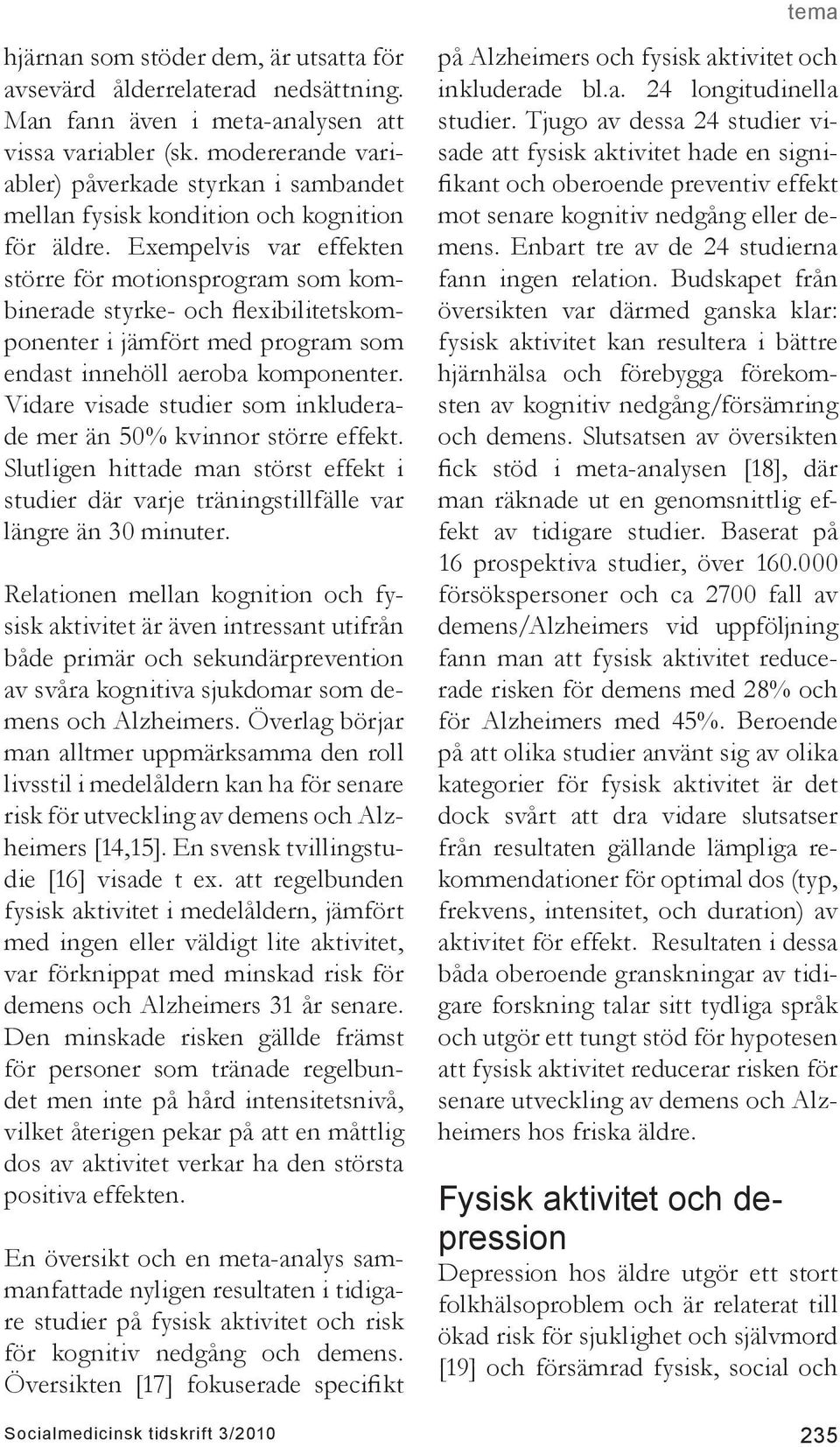 Exempelvis var effekten större för motionsprogram som kombinerade styrke- och flexibilitetskomponenter i jämfört med program som endast innehöll aeroba komponenter.