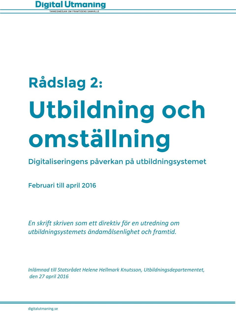 direktiv för en utredning om utbildningsystemets ändamålsenlighet och framtid.