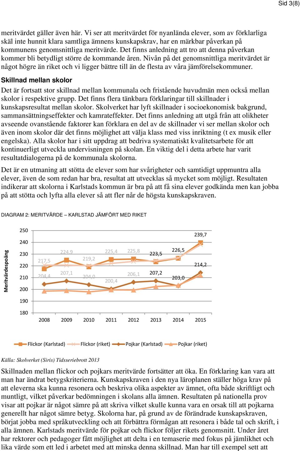 Det finns anledning att tro att denna påverkan kommer bli betydligt större de kommande åren.