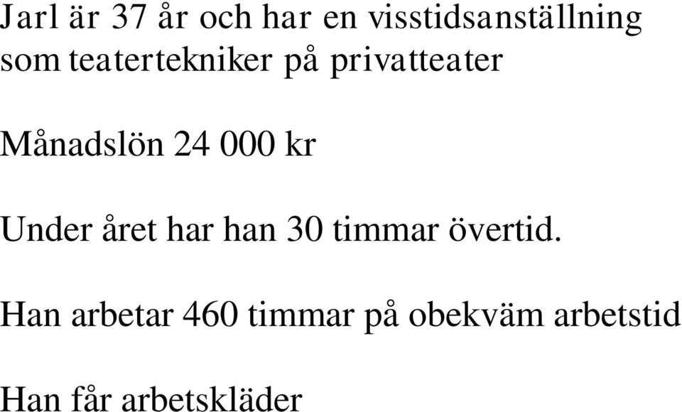 Under året har han 30 timmar övertid.