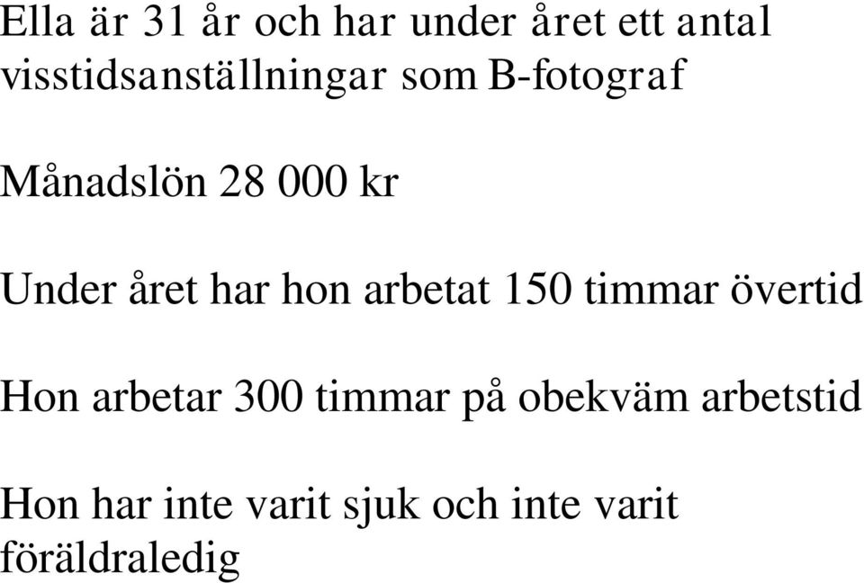 Under året har hon arbetat 150 timmar övertid Hon arbetar