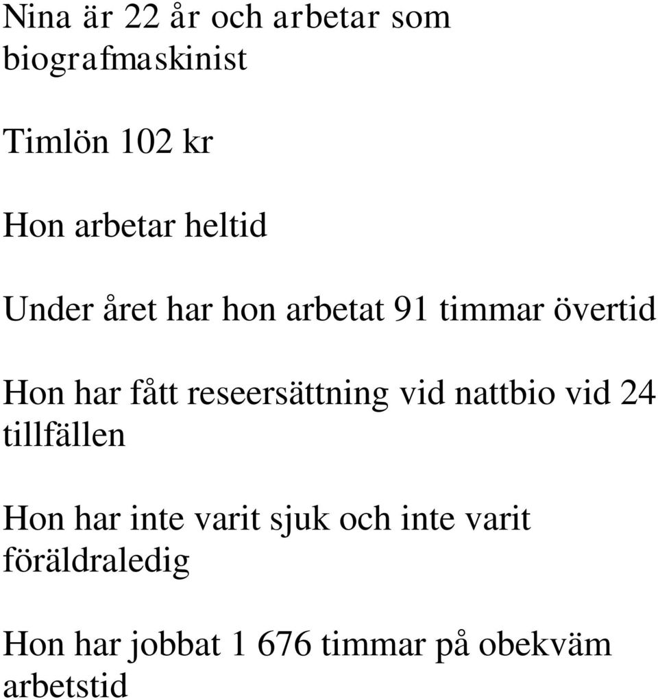 fått reseersättning vid nattbio vid 24 tillfällen Hon har inte varit