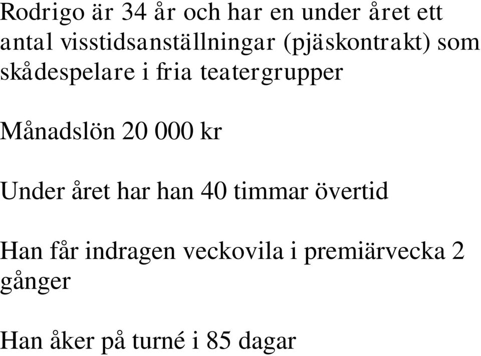 teatergrupper Månadslön 20 000 kr Under året har han 40 timmar