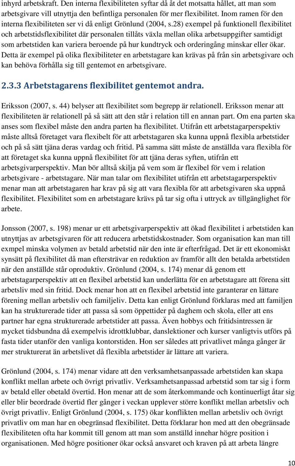 28) exempel på funktionell flexibilitet och arbetstidsflexibilitet där personalen tillåts växla mellan olika arbetsuppgifter samtidigt som arbetstiden kan variera beroende på hur kundtryck och