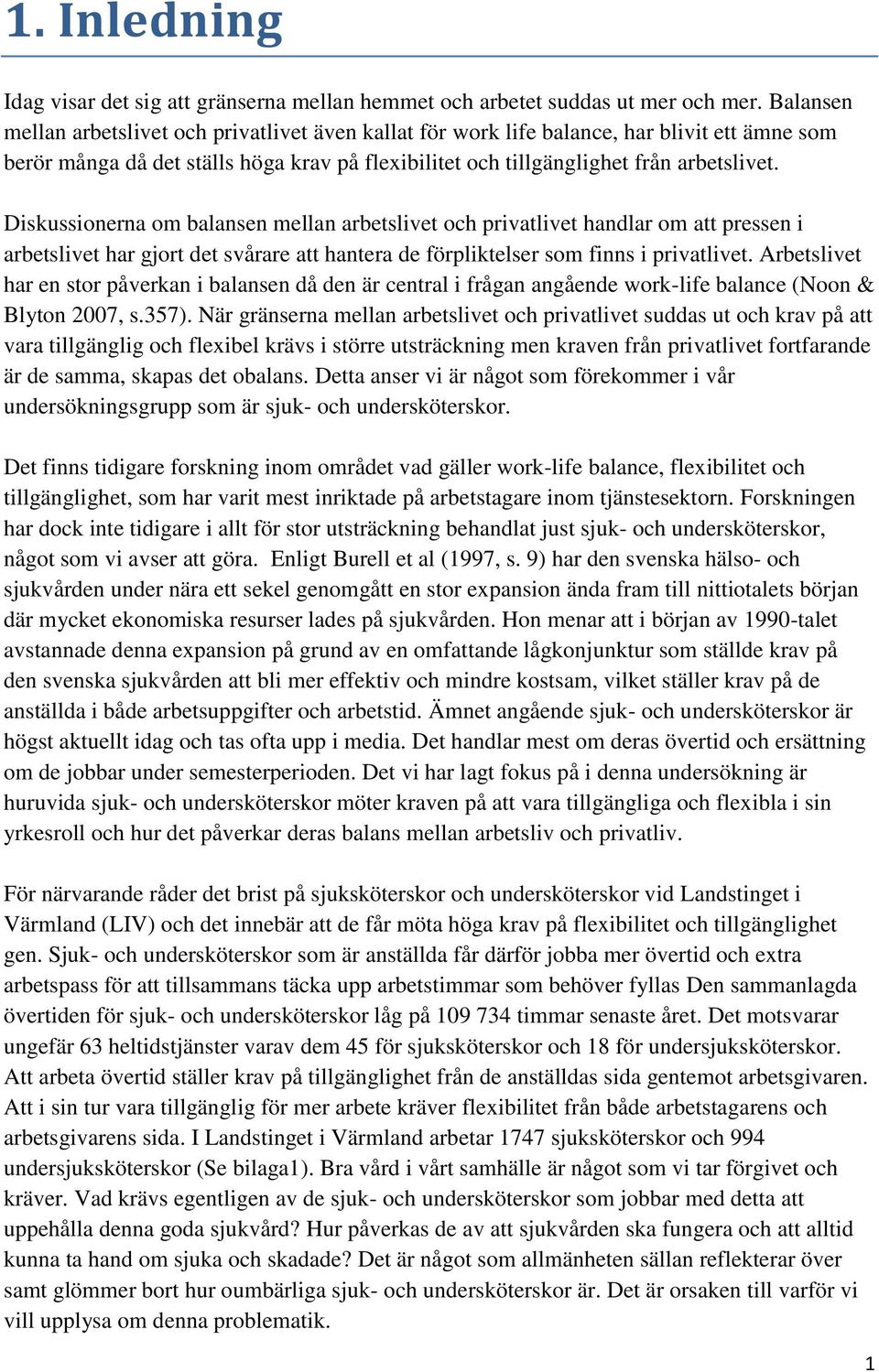Diskussionerna om balansen mellan arbetslivet och privatlivet handlar om att pressen i arbetslivet har gjort det svårare att hantera de förpliktelser som finns i privatlivet.
