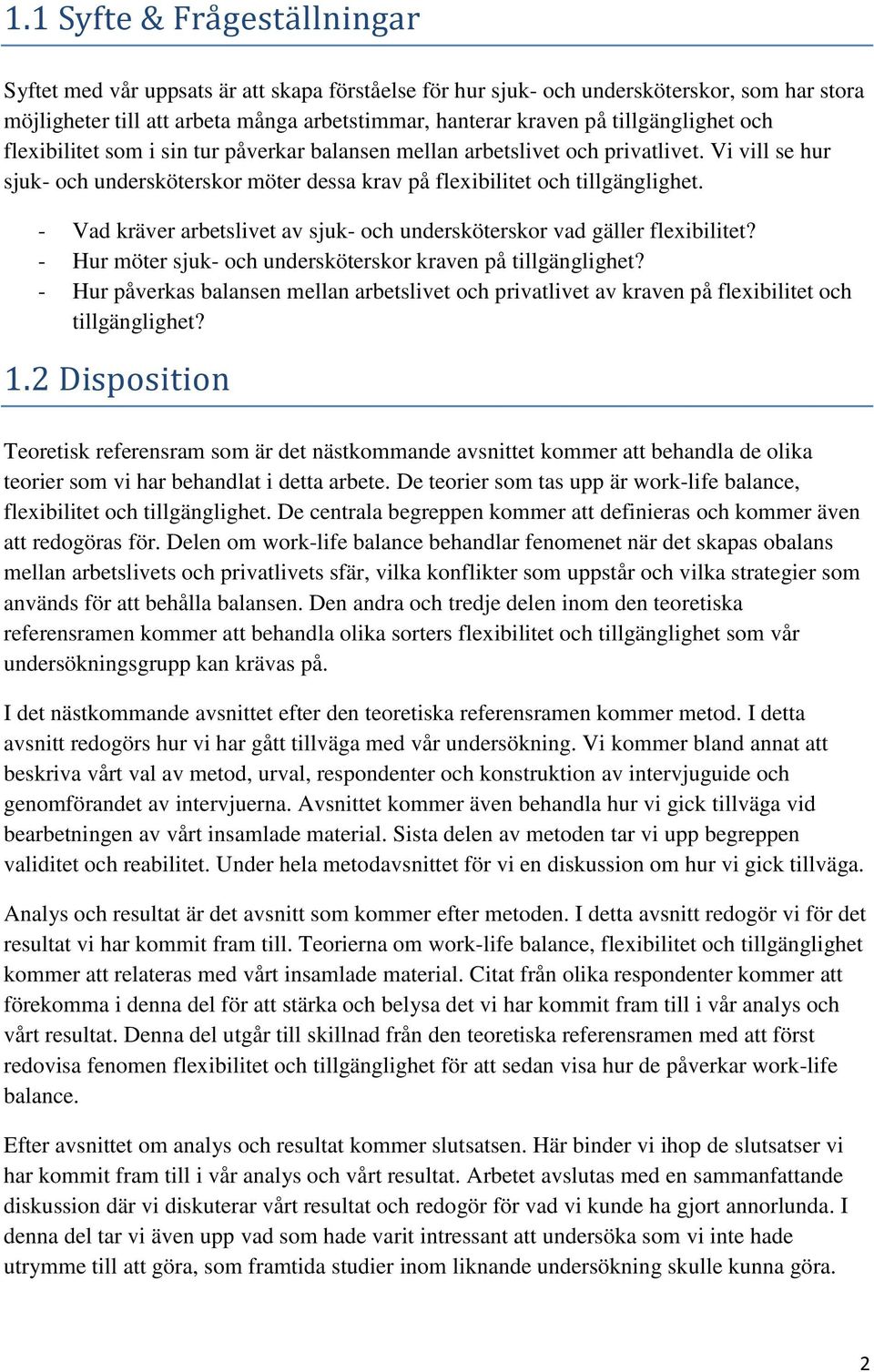 - Vad kräver arbetslivet av sjuk- och undersköterskor vad gäller flexibilitet? - Hur möter sjuk- och undersköterskor kraven på tillgänglighet?