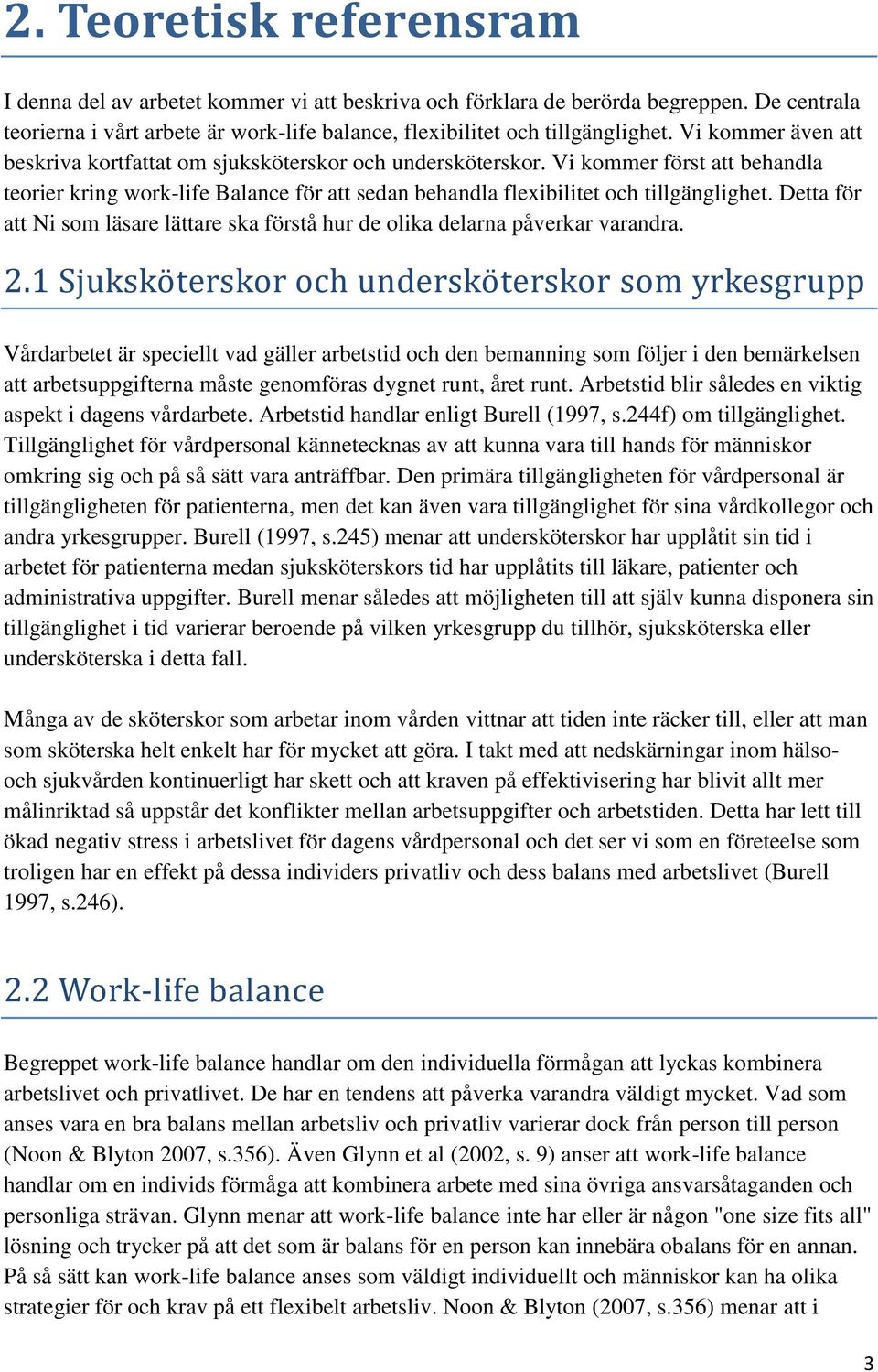 Detta för att Ni som läsare lättare ska förstå hur de olika delarna påverkar varandra. 2.