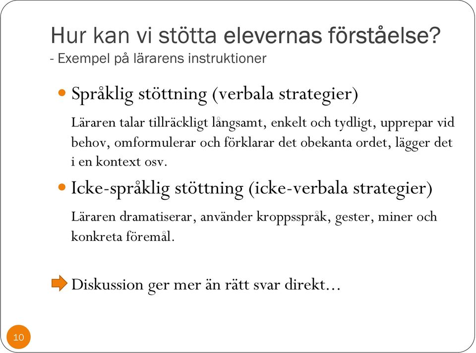 enkelt och tydligt, upprepar vid behov, omformulerar och förklarar det obekanta ordet, lägger det i en kontext