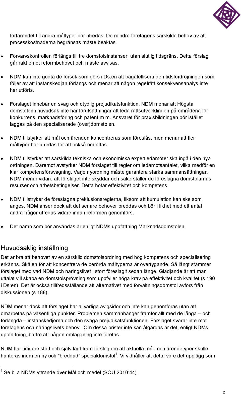 NDM kan inte godta de försök som görs i Ds:en att bagatellisera den tidsfördröjningen som följer av att instanskedjan förlängs och menar att någon regelrätt konsekvensanalys inte har utförts.