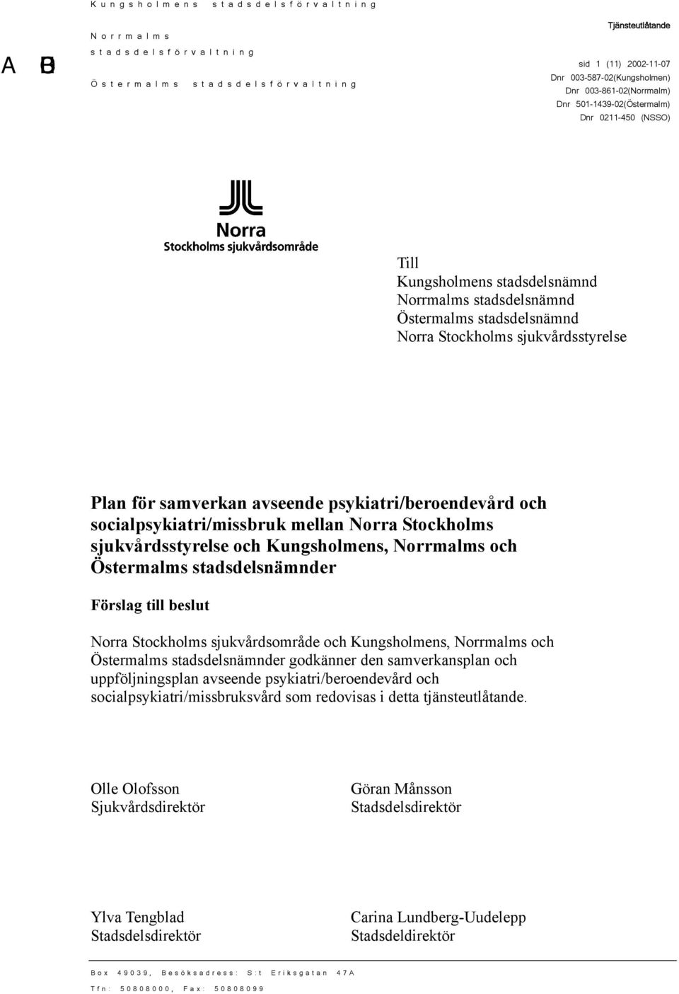 psykiatri/beroendevård och socialpsykiatri/missbruk mellan Norra Stockholms sjukvårdsstyrelse och Kungsholmens, Norrmalms och Östermalms stadsdelsnämnder Förslag till beslut Norra Stockholms