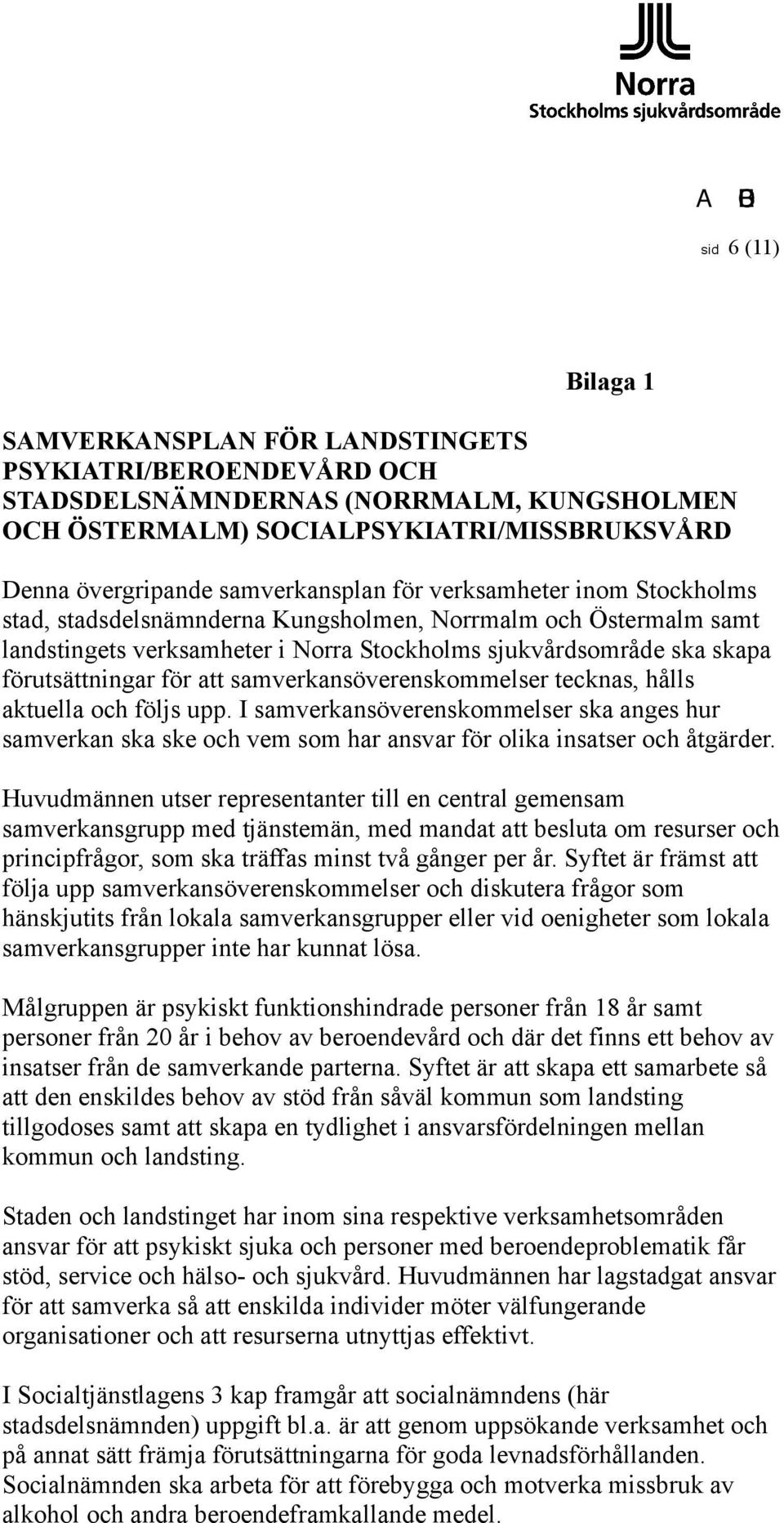 förutsättningar för att samverkansöverenskommelser tecknas, hålls aktuella och följs upp.