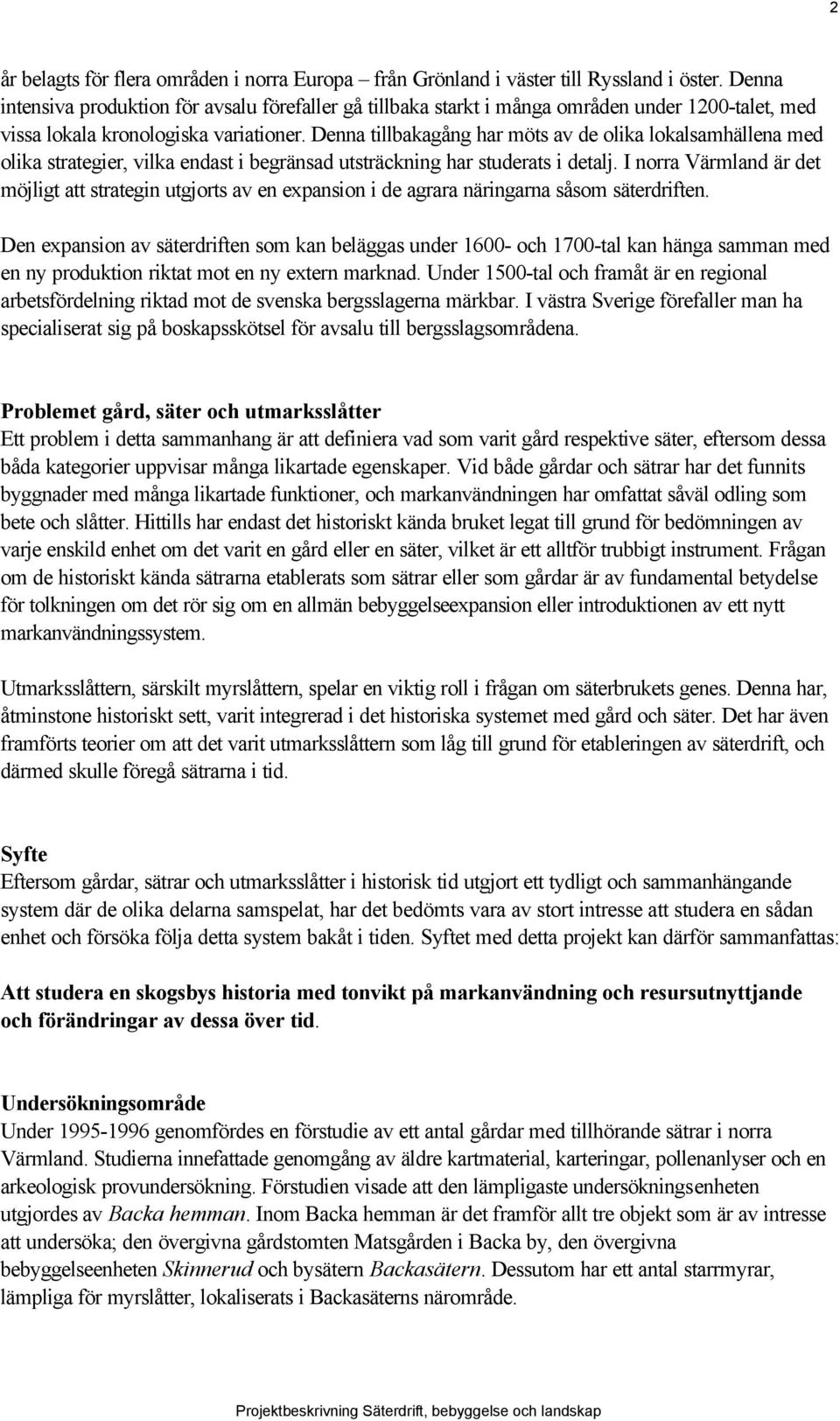 Denna tillbakagång har möts av de olika lokalsamhällena med olika strategier, vilka endast i begränsad utsträckning har studerats i detalj.