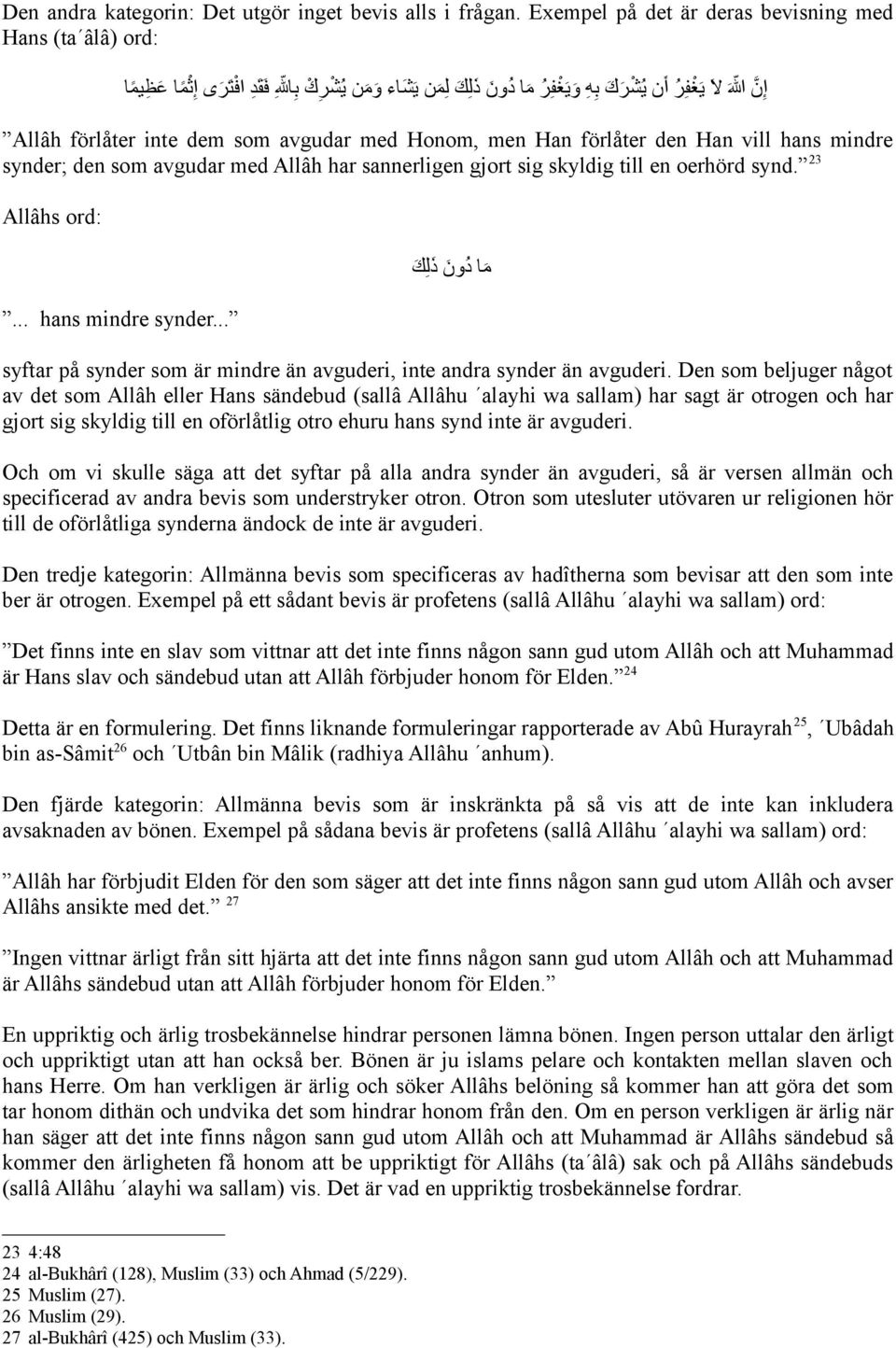 förlåter inte dem som avgudar med Honom, men Han förlåter den Han vill hans mindre synder; den som avgudar med Allâh har sannerligen gjort sig skyldig till en oerhörd synd. 23 Allâhs ord:.