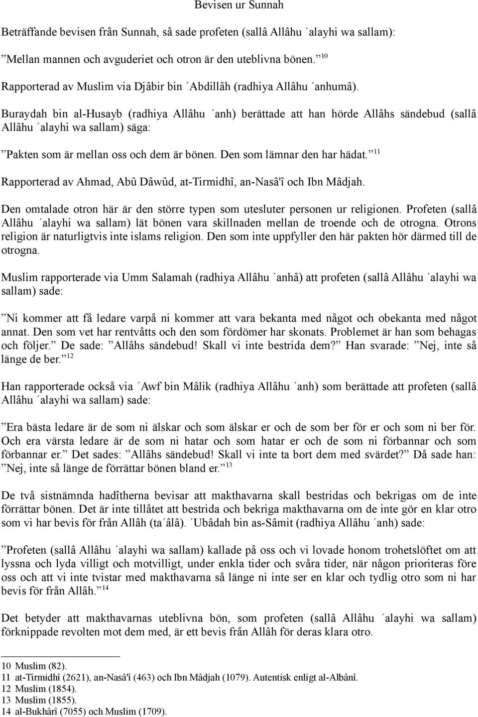 Buraydah bin al-husayb (radhiya Allâhu anh) berättade att han hörde Allâhs sändebud (sallâ Allâhu alayhi wa sallam) säga: Pakten som är mellan oss och dem är bönen. Den som lämnar den har hädat.