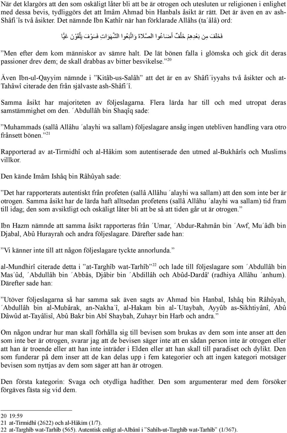 Det nämnde Ibn Kathîr när han förklarade Allâhs (ta âlâ) ord: فى ىخلى ىف من بى معدهمم ىخ ملف أى ىضاعوا الصىلةى ىوات بىعوا الشهى ىوات فى ىس مو ىف يى ملقى مو ىن ىغي ا Men efter dem kom människor av