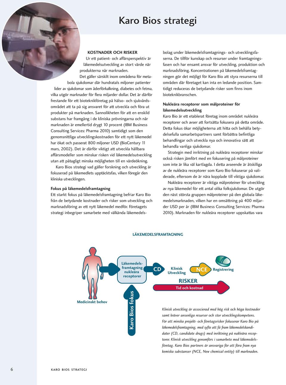 Det är därför frestande för ett bioteknikföretag på hälso- och sjukvårdsområdet att ta på sig ansvaret för att utveckla och föra ut produkter på marknaden.