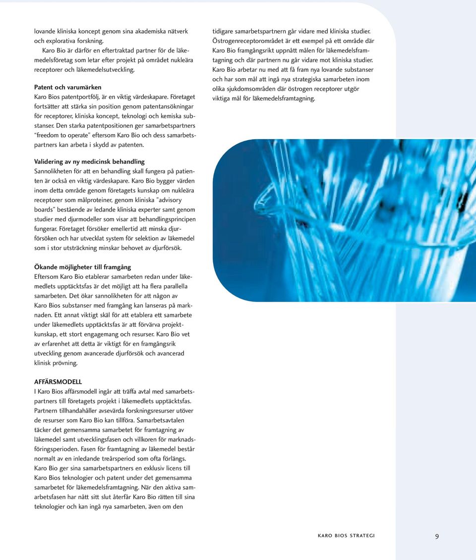 Patent och varumärken Karo Bios patentportfölj, är en viktig värdeskapare.