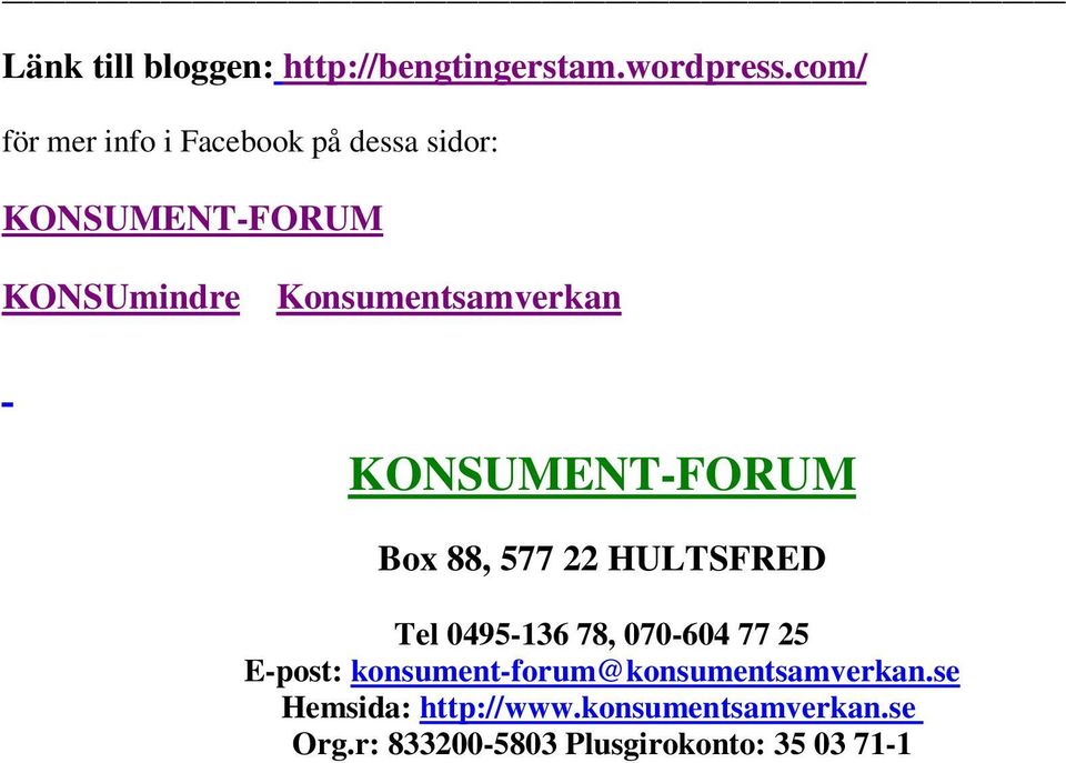 Konsumentsamverkan KONSUMENT-FORUM Box 88, 577 22 HULTSFRED Tel 0495-136 78, 070-604