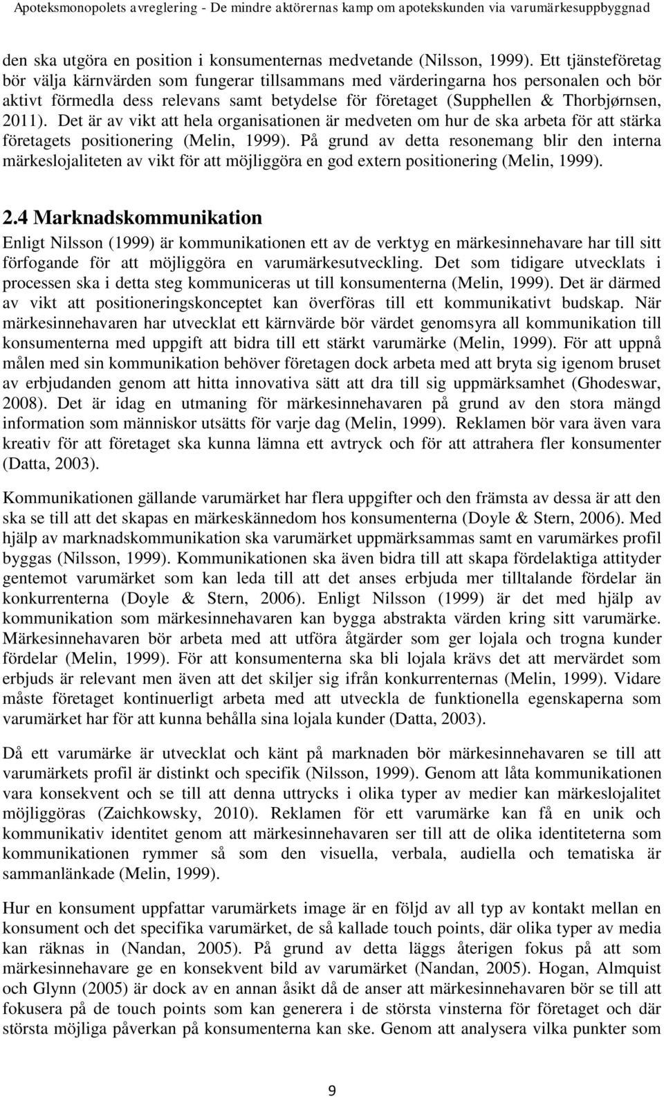 Det är av vikt att hela organisationen är medveten om hur de ska arbeta för att stärka företagets positionering (Melin, 1999).