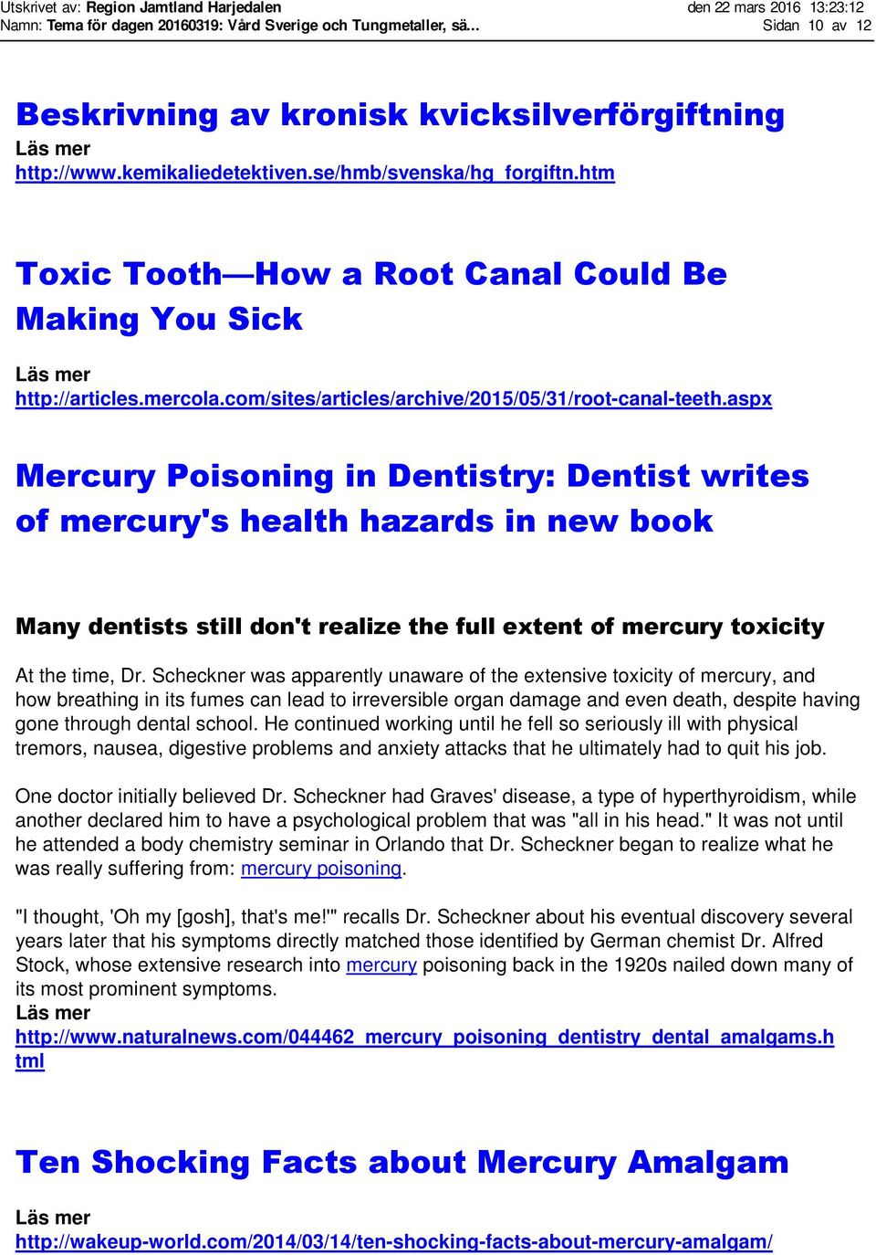 aspx Mercury Poisoning in Dentistry: Dentist writes of mercury's health hazards in new book Many dentists still don't realize the full extent of mercury toxicity At the time, Dr.