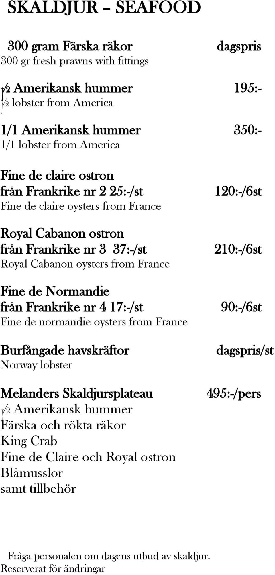 Normandie från Frankrike nr 4 17:-/st Fine de normandie oysters from France Burfångade havskräftor Norway lobster Melanders Skaldjursplateau ½ Amerikansk hummer Färska och rökta räkor
