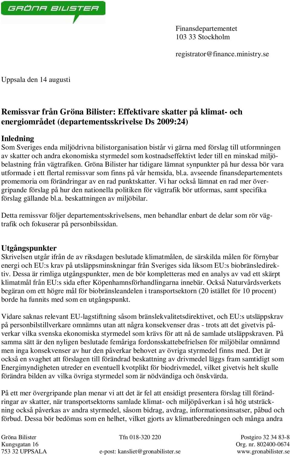 bistår vi gärna med förslag till utformningen av skatter och andra ekonomiska styrmedel som kostnadseffektivt leder till en minskad miljöbelastning från vägtrafiken.