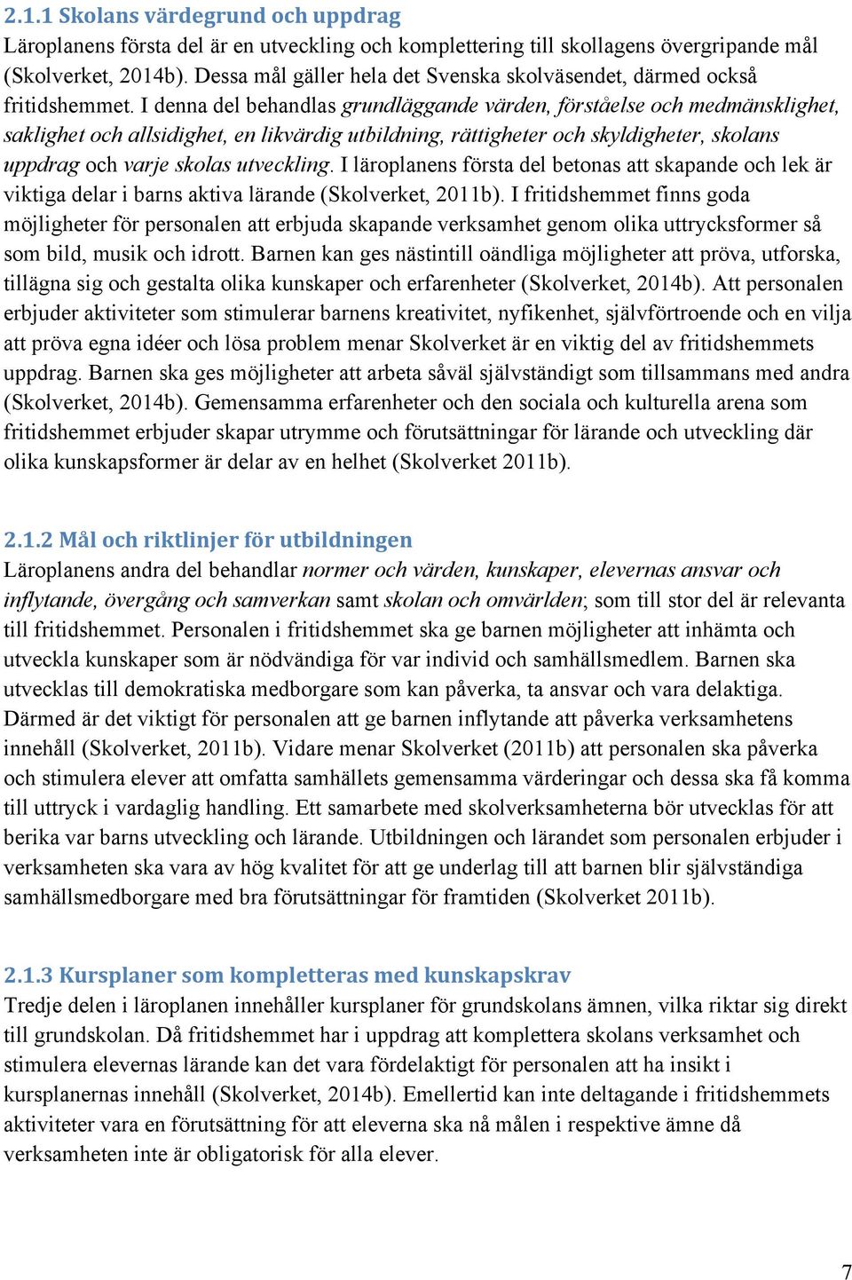 I denna del behandlas grundläggande värden, förståelse och medmänsklighet, saklighet och allsidighet, en likvärdig utbildning, rättigheter och skyldigheter, skolans uppdrag och varje skolas