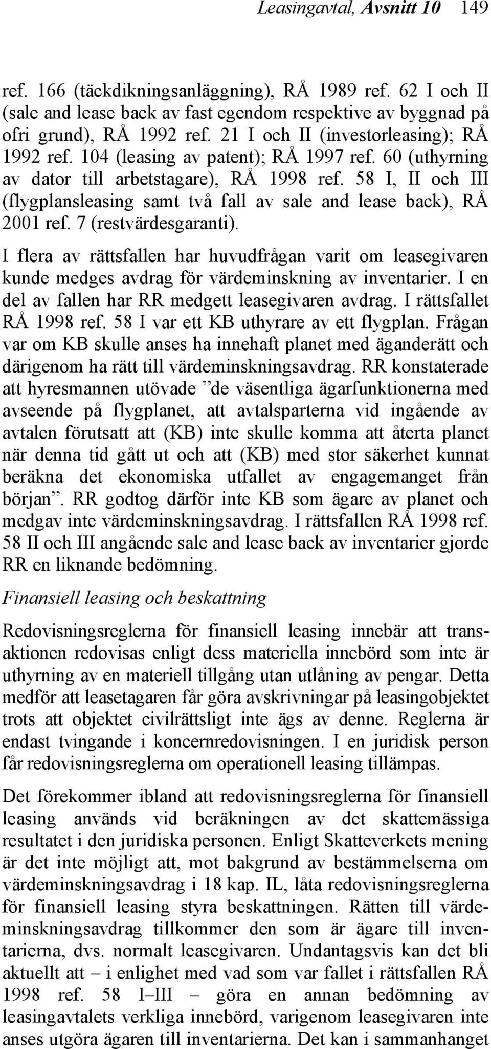 58 I, II och III (flygplansleasing samt två fall av sale and lease back), RÅ 2001 ref. 7 (restvärdesgaranti).