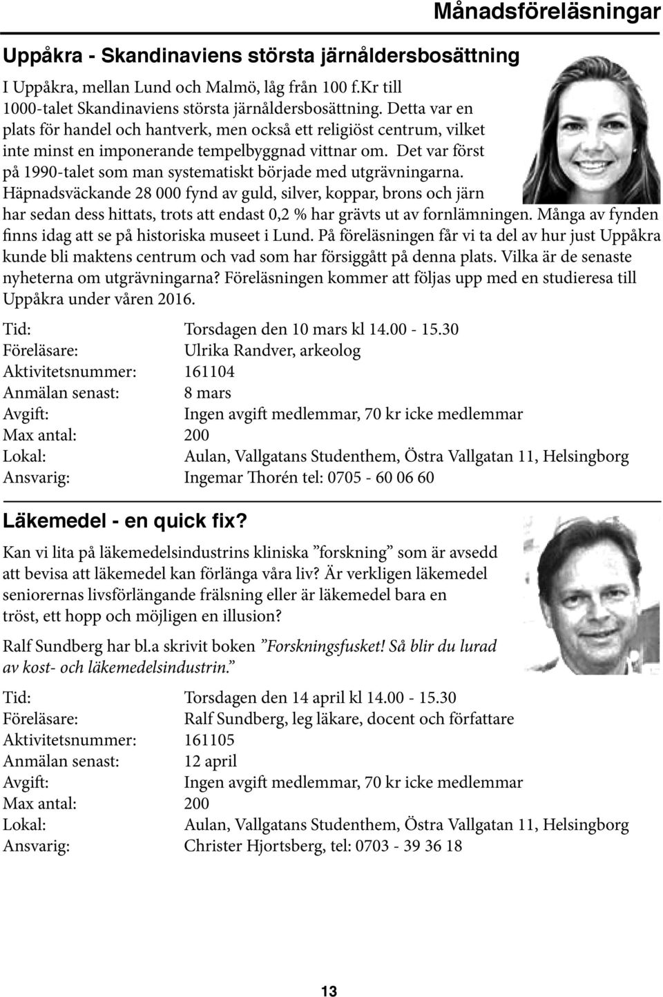 Det var först på 1990-talet som man systematiskt började med utgrävningarna.