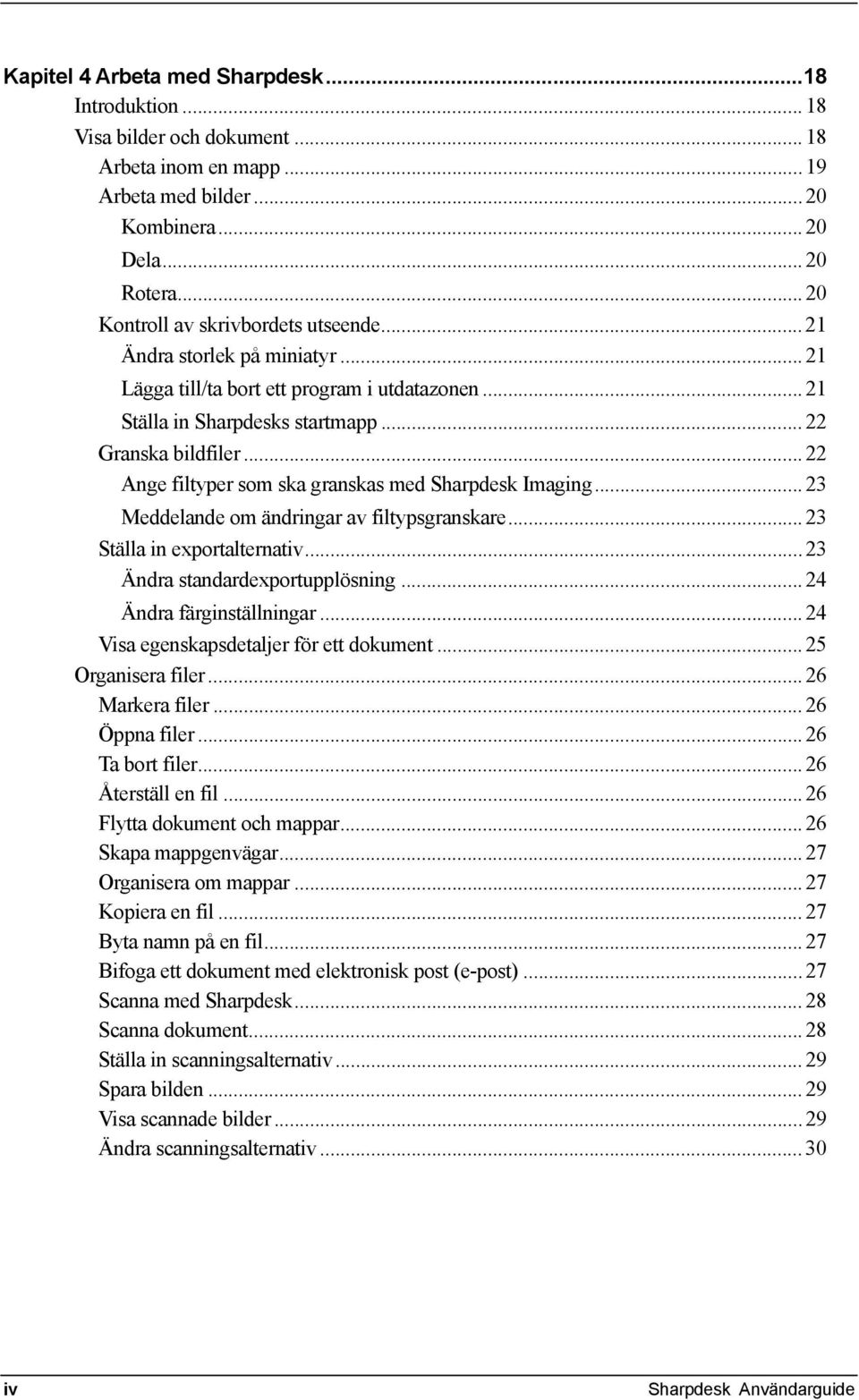 .. 22 Ange filtyper som ska granskas med Sharpdesk Imaging... 23 Meddelande om ändringar av filtypsgranskare... 23 Ställa in exportalternativ... 23 Ändra standardexportupplösning.