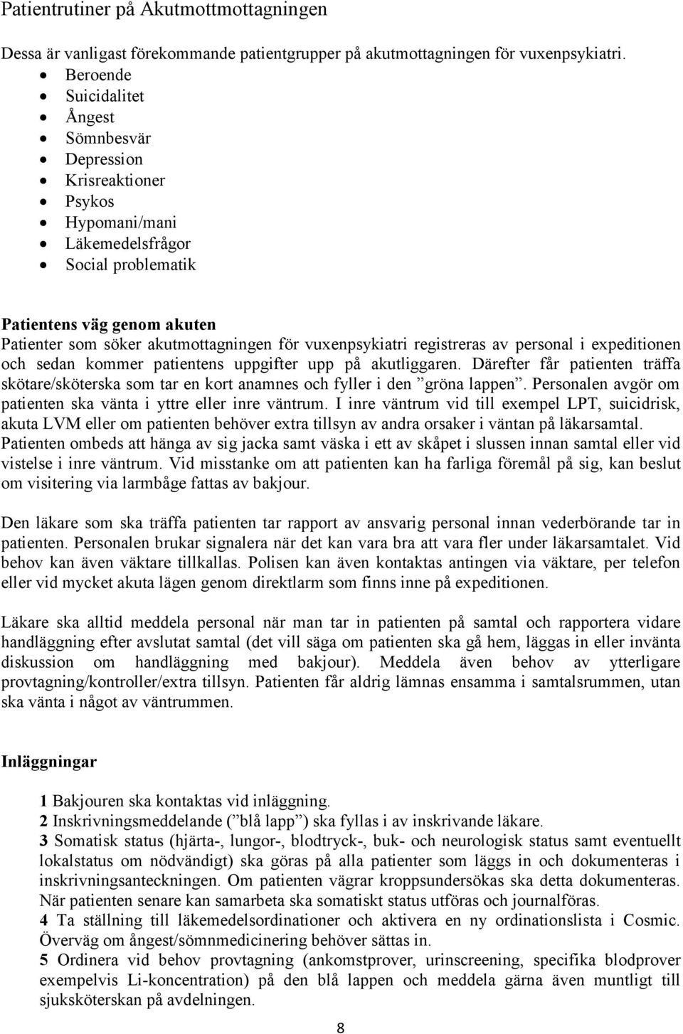 vuxenpsykiatri registreras av personal i expeditionen och sedan kommer patientens uppgifter upp på akutliggaren.