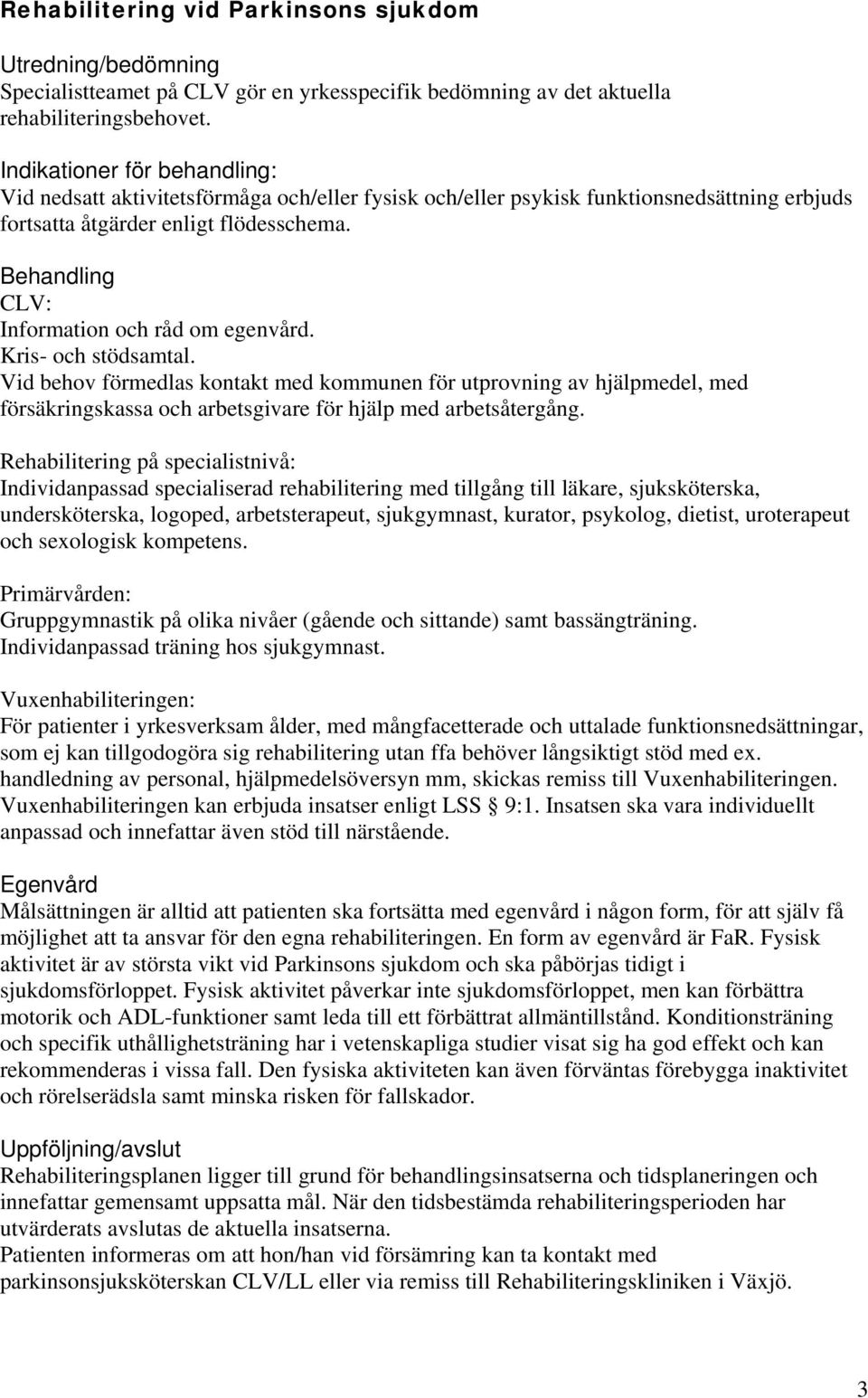 Behandling CLV: Information och råd om egenvård. Kris- och stödsamtal.