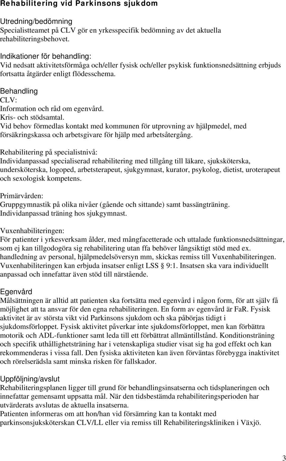 Behandling CLV: Information och råd om egenvård. Kris- och stödsamtal.