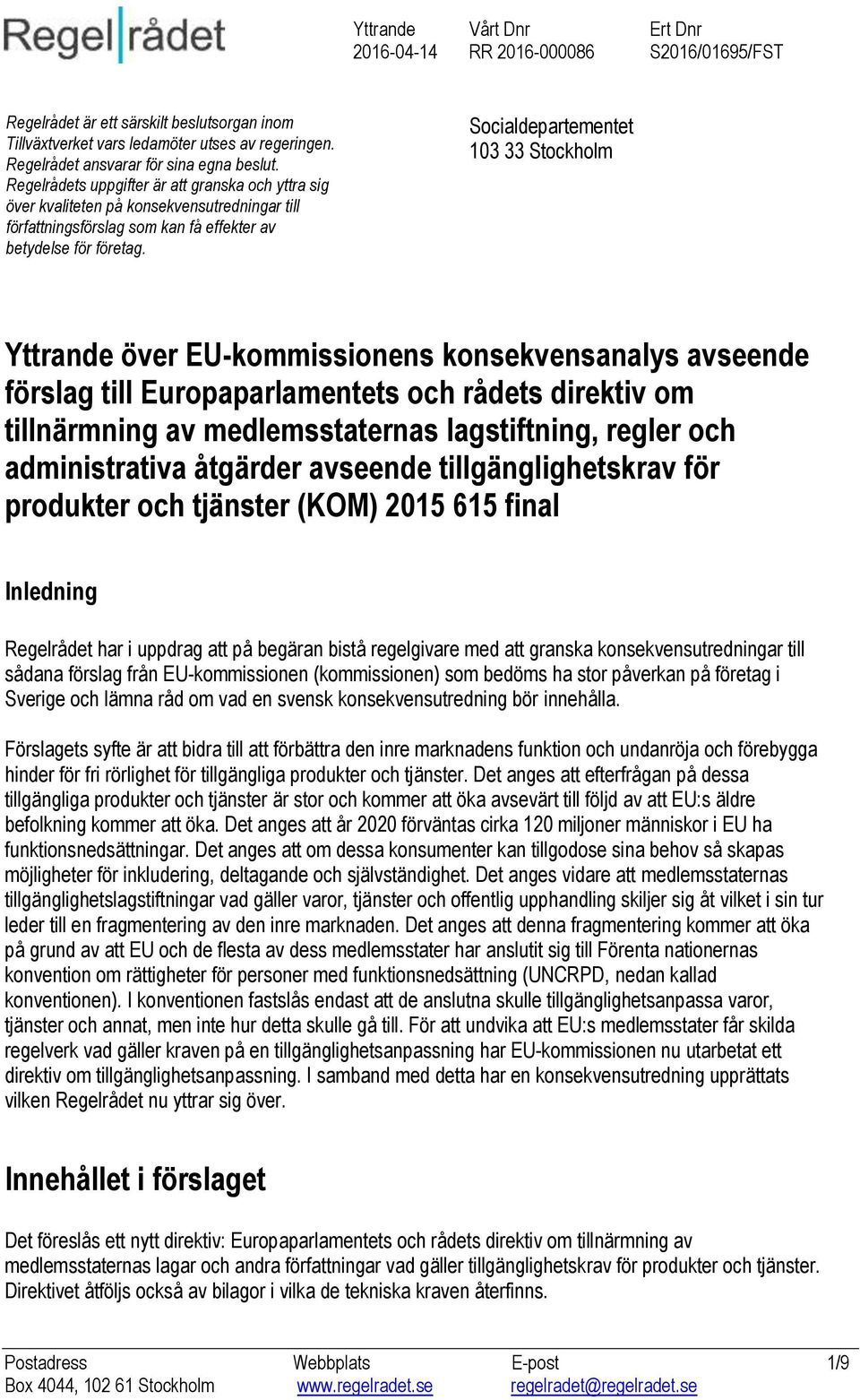 Socialdepartementet 103 33 Stockholm Yttrande över EU-kommissionens konsekvensanalys avseende förslag till Europaparlamentets och rådets direktiv om tillnärmning av medlemsstaternas lagstiftning,